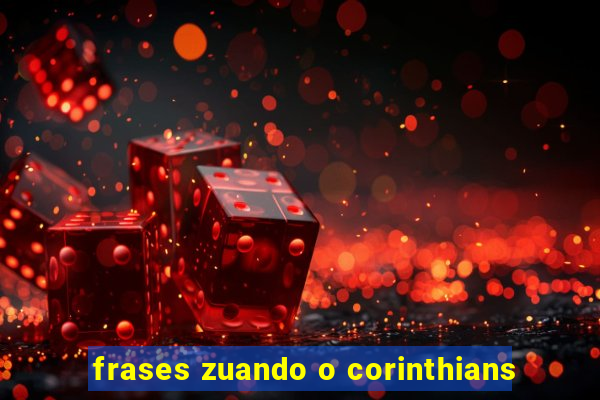 frases zuando o corinthians